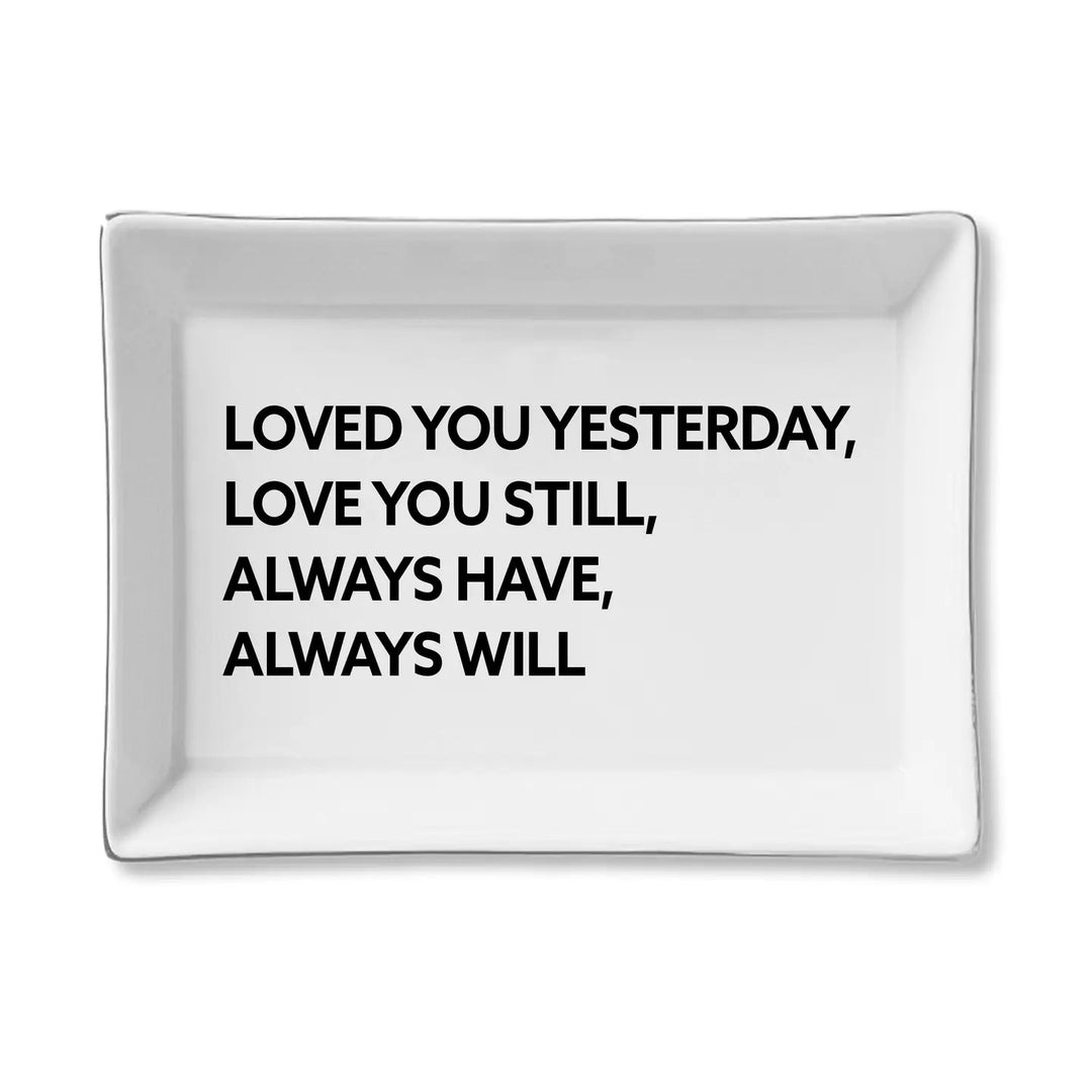Loved You Yesterday, Love You Still Ceramic Tray