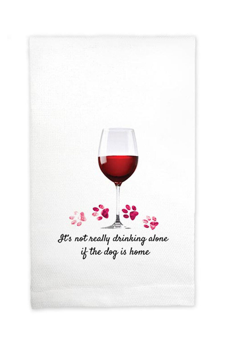 Mariasch 'It's Not Really Drinking Alone if the Dog is Home' Kitchen Towel available at Mildred Hoit in Palm Beach.