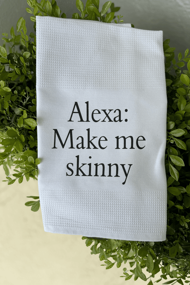 "Alexa: Make Me Skinny" Dish Towel available at Mildred Hoit in Palm Beach.