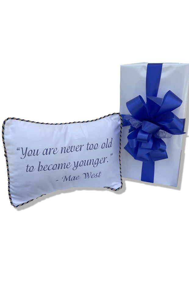 "You are never too old..." Pillow available at Mildred Hoit in Palm Beach.