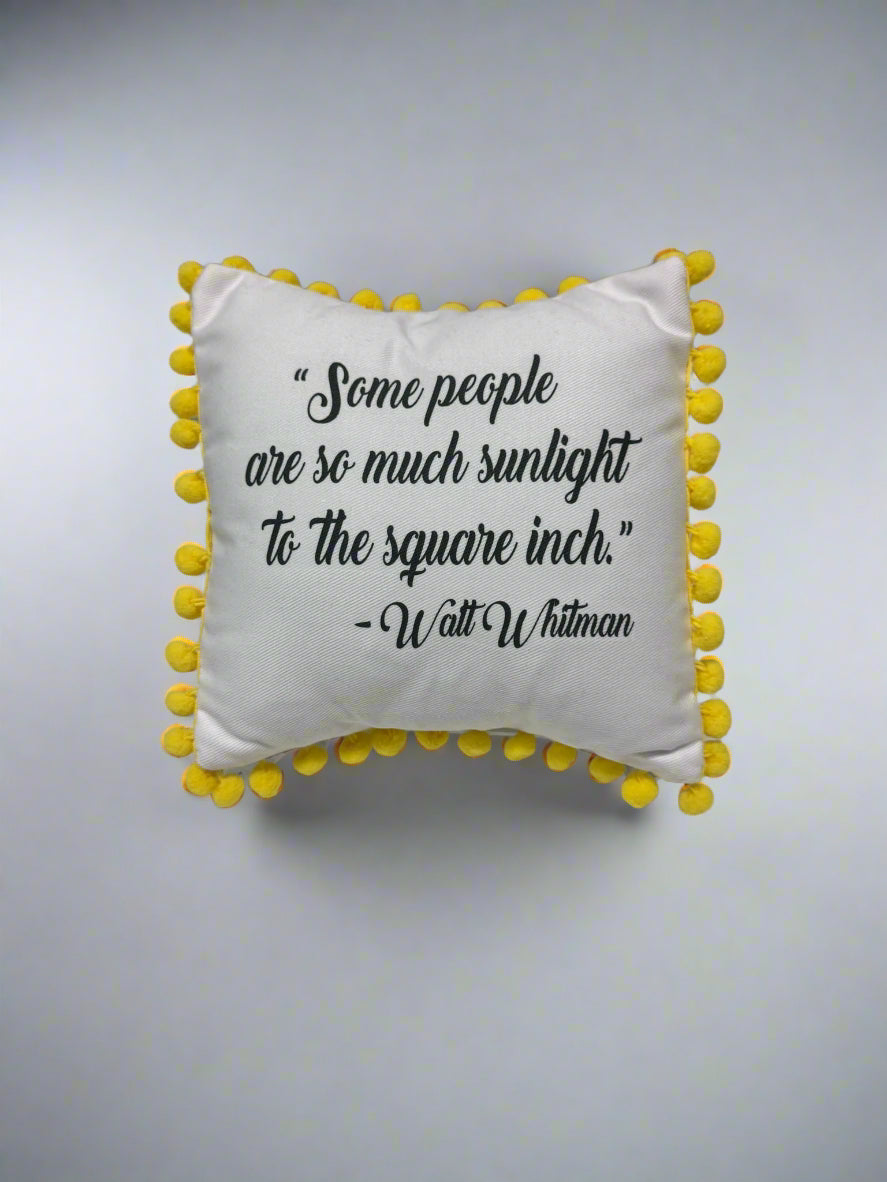 "Some people are so much sunlight.." Pillow - Mildred Hoit