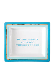 "Be The Person Your Dog Thinks You Are" Porcelain Tray available at Mildred Hoit in Palm Beach.